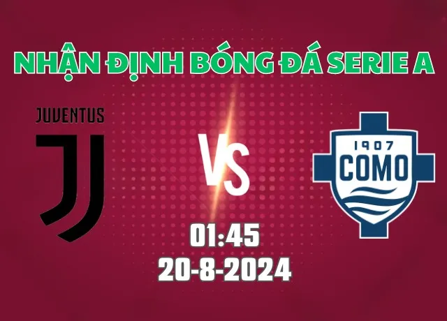 Nhận định bóng đá Juventus vs Como 01h45 ngày 20/8/2024